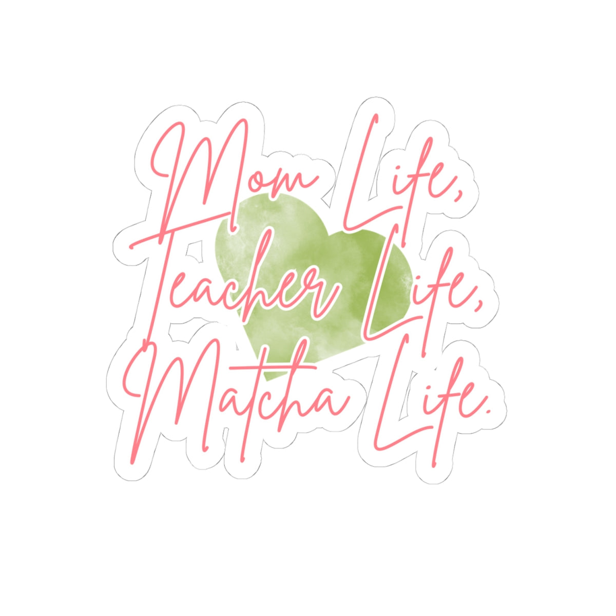Copy of Mom Life, Teacher Life, Matcha Life Sticker