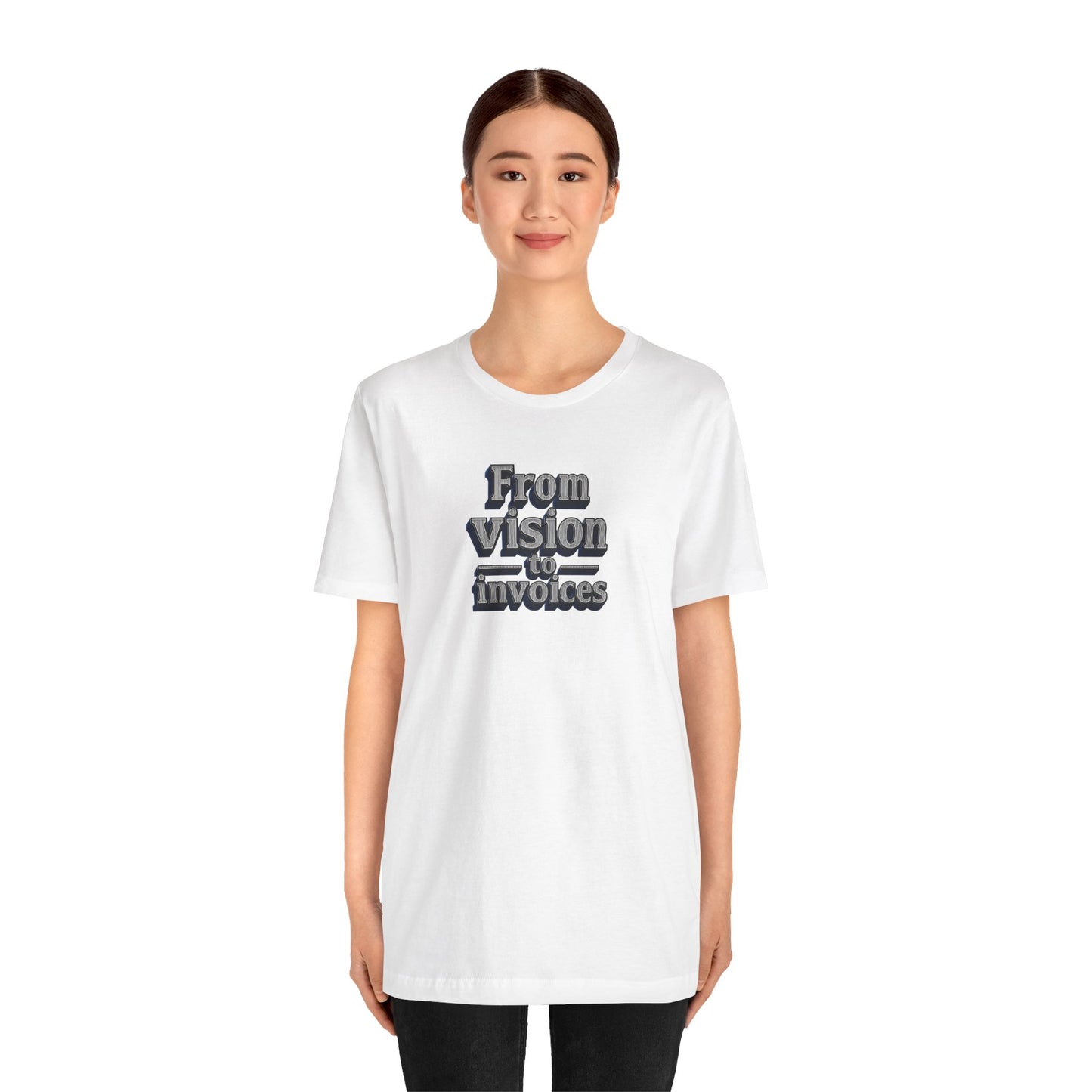 From vision to invoices T-shirt