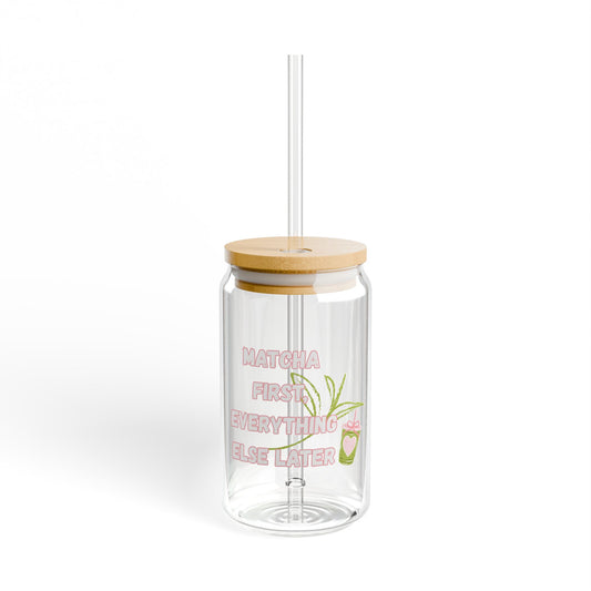 Matcha First Everything Else Later Sipper Glass