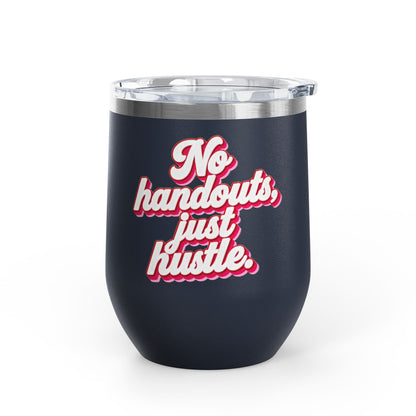No handouts, just hustle. Tumbler