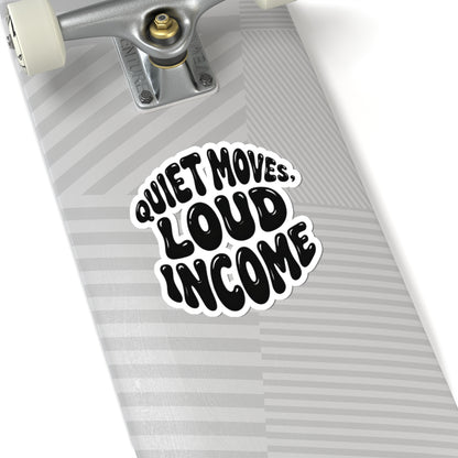 Quiet moves. Loud income Sticker
