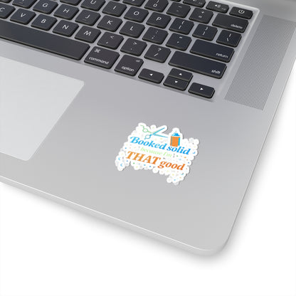 Booked solid because I'm THAT good Sticker