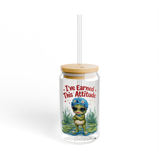 I've earned this attitude Sipper Glass