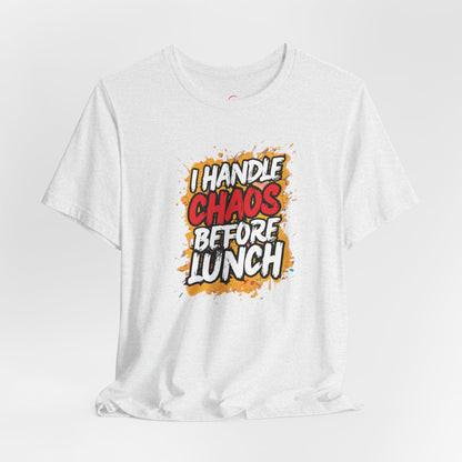 I handle chaos before lunch T-shirt