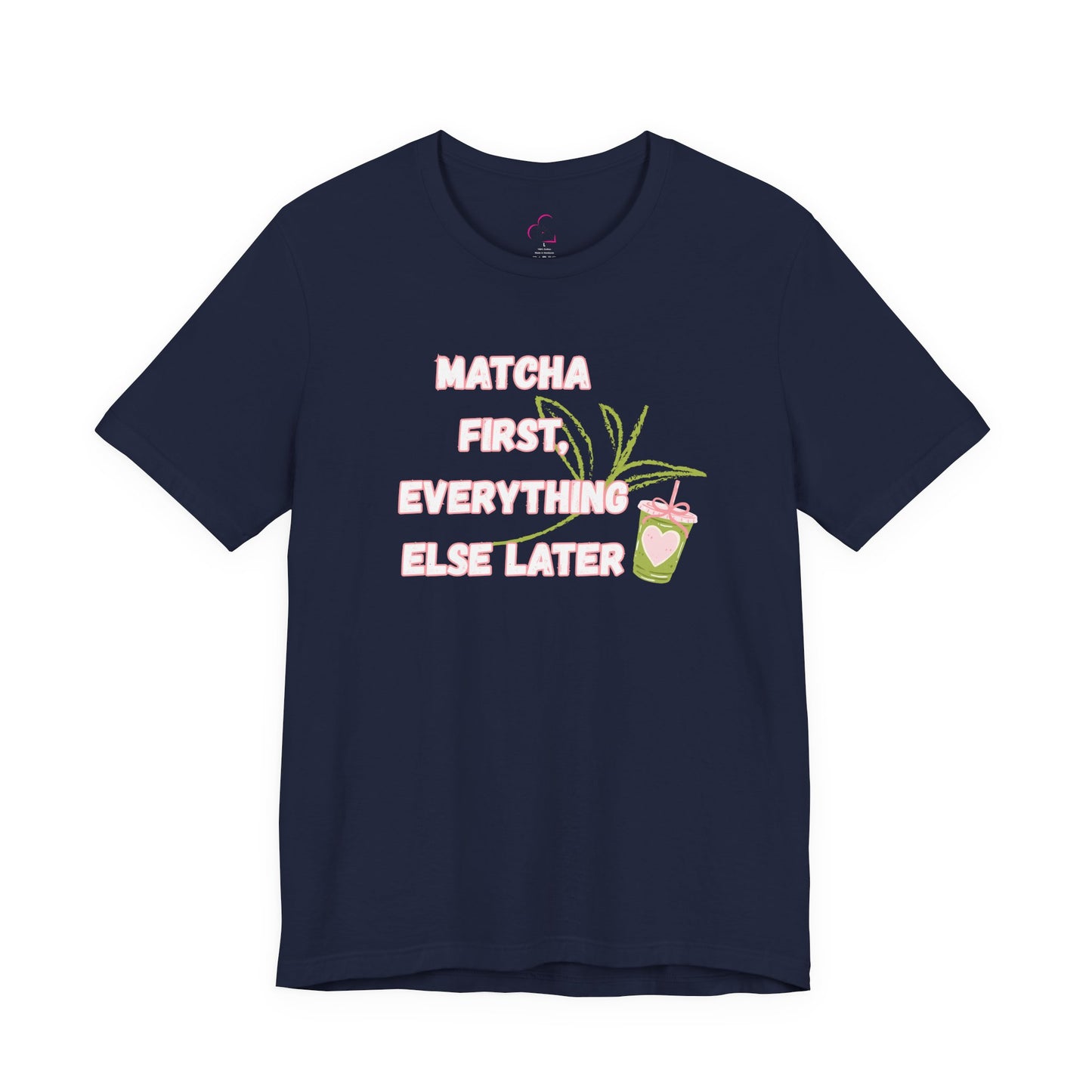 Matcha First, Everything Else Later T-Shirt
