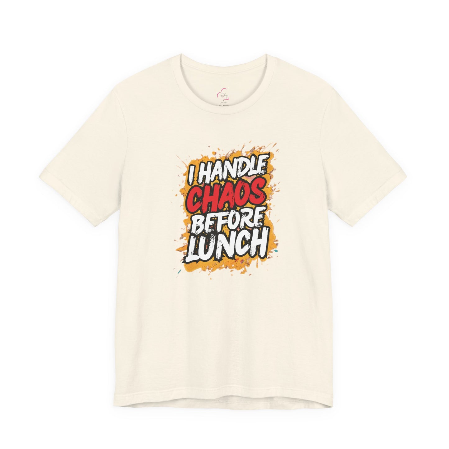 I handle chaos before lunch T-shirt