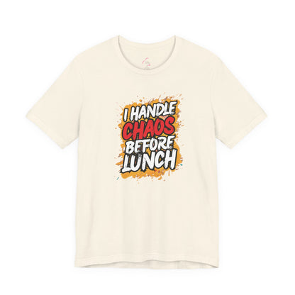 I handle chaos before lunch T-shirt