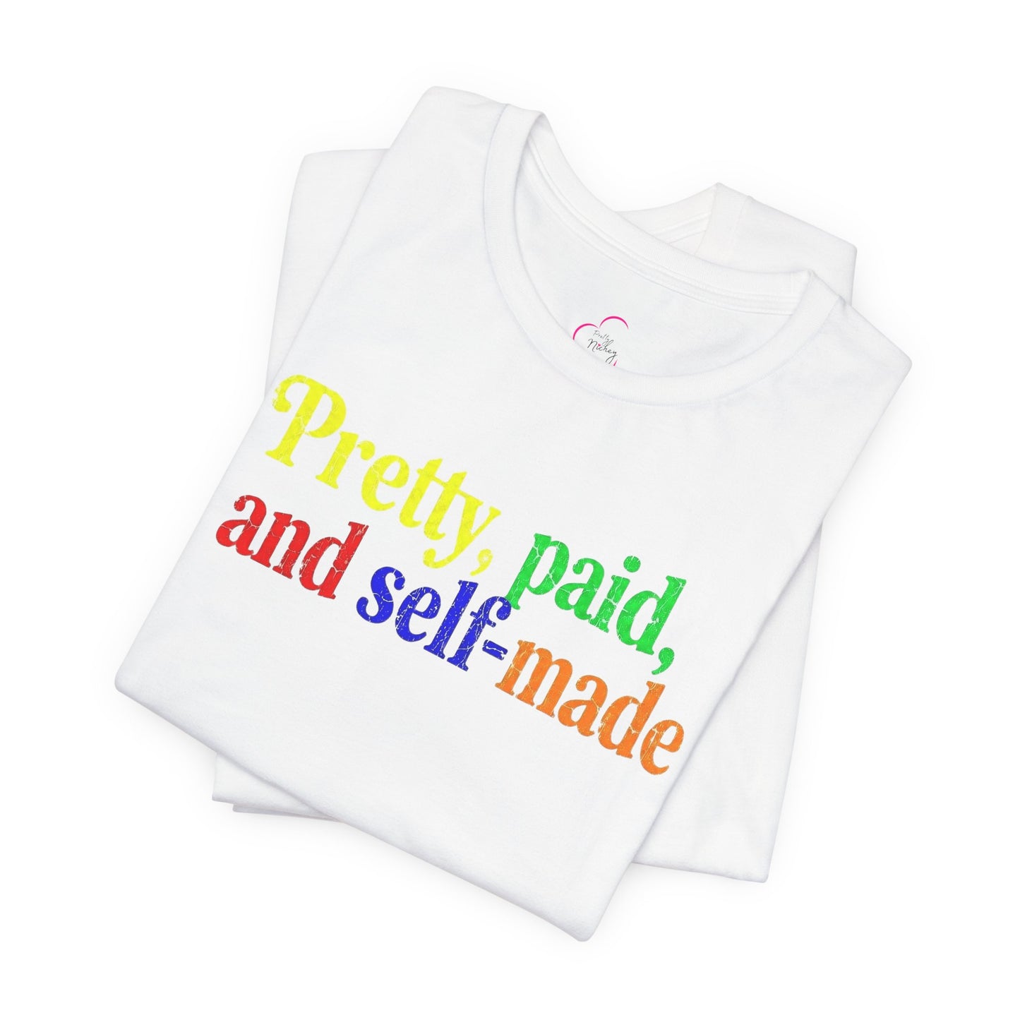 Pretty, paid, and self-made T-shirt