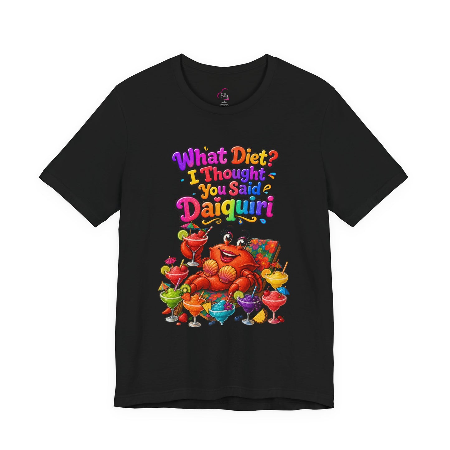 What diet? I thought you said daiquiri T-shirt