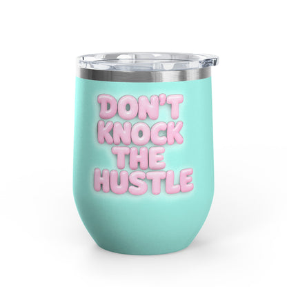 Don't knock the hustle Tumbler