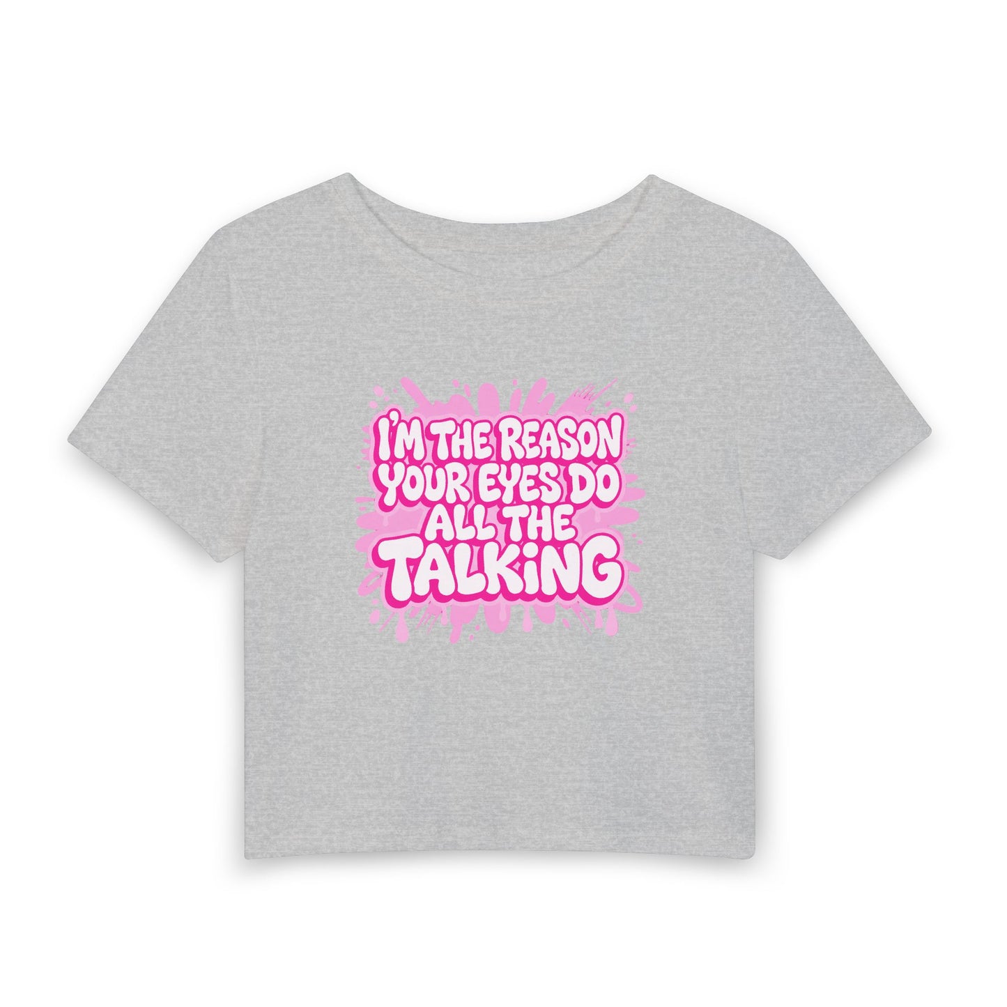 I'm the reason your eyes do all the talking Crop Tee