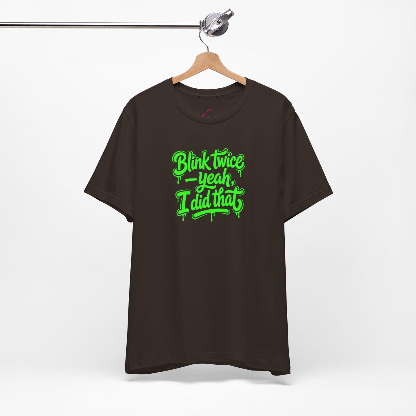 Blink twice yeah I did that T-shirt
