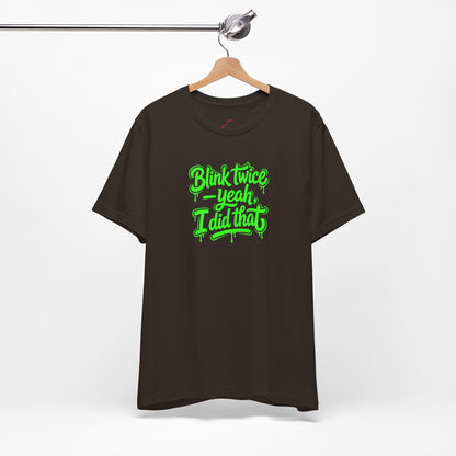 Blink twice yeah I did that T-shirt