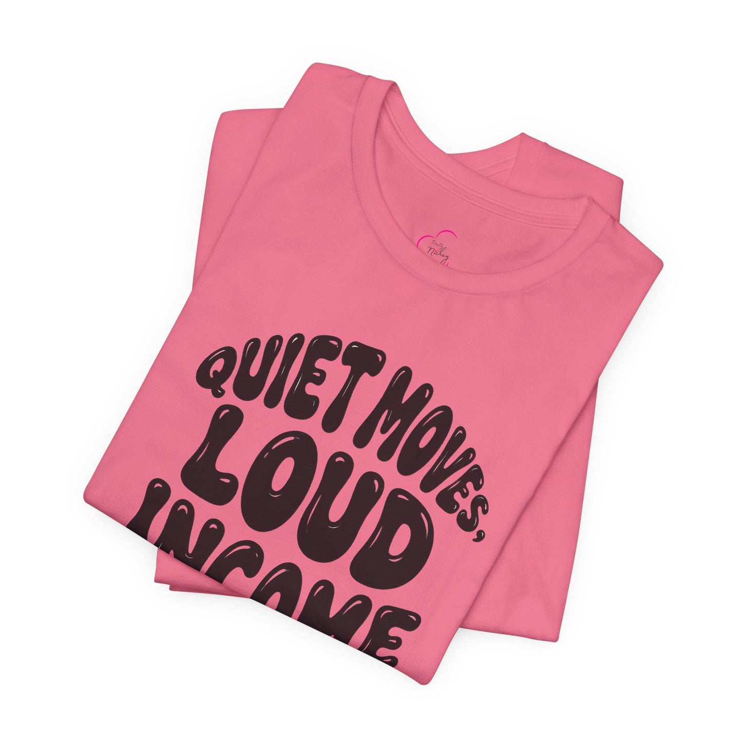 Quiet moves. Loud income T-shirt