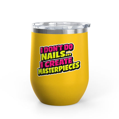 I don't do nails I create masterpieces Tumbler