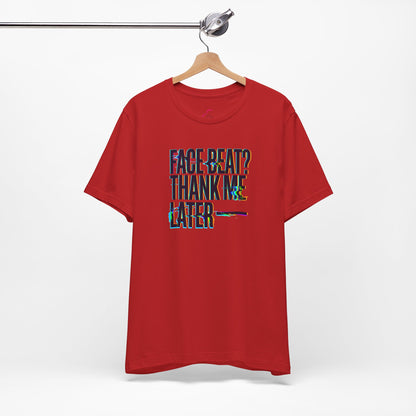 Face beat? Thank me later T-shirt