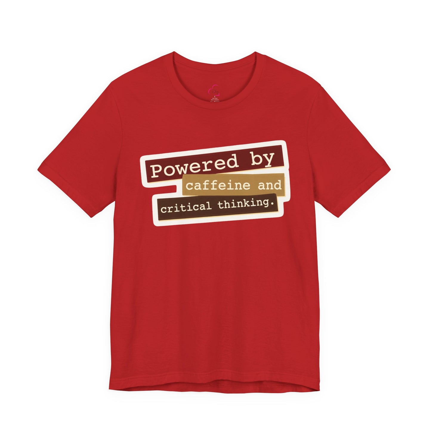Powered by caffeine and critical thinking T-shirt