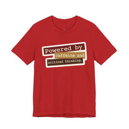 Powered by caffeine and critical thinking T-shirt