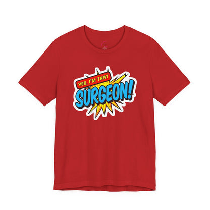 Yes, I'm that SURGEON T-shirt