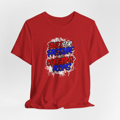 Built for pressure and operating rooms T-shirt