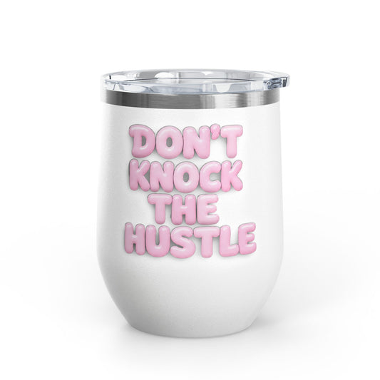 Don't knock the hustle Tumbler