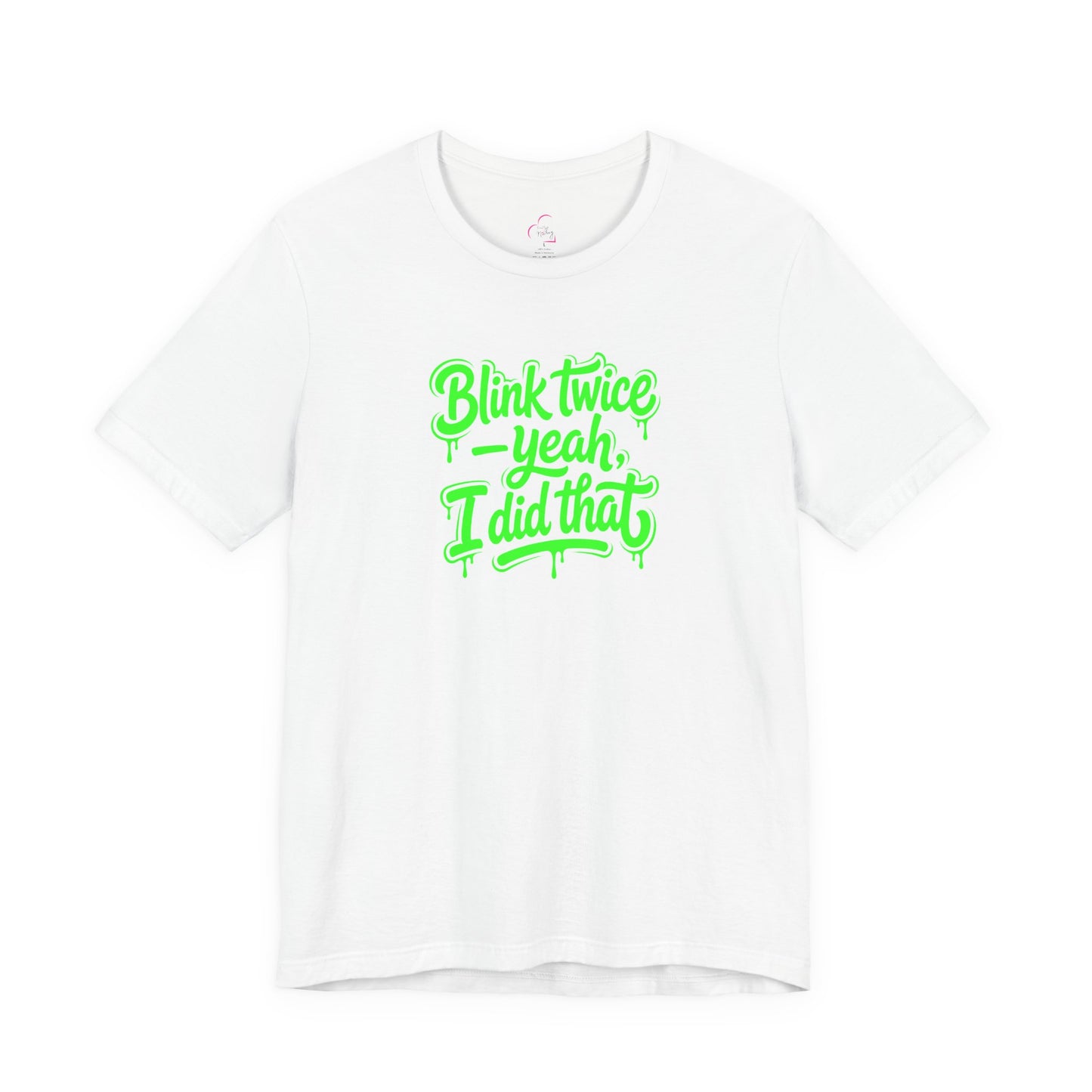 Blink twice yeah I did that T-shirt