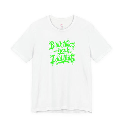 Blink twice yeah I did that T-shirt