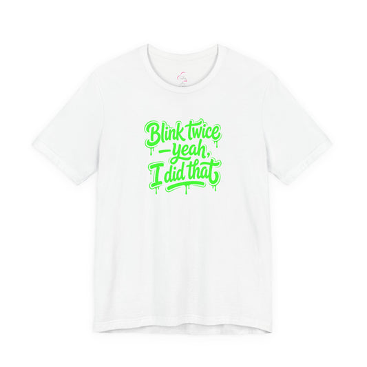 Blink twice yeah I did that T-shirt