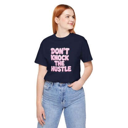 Don't knock the hustle T-shirt