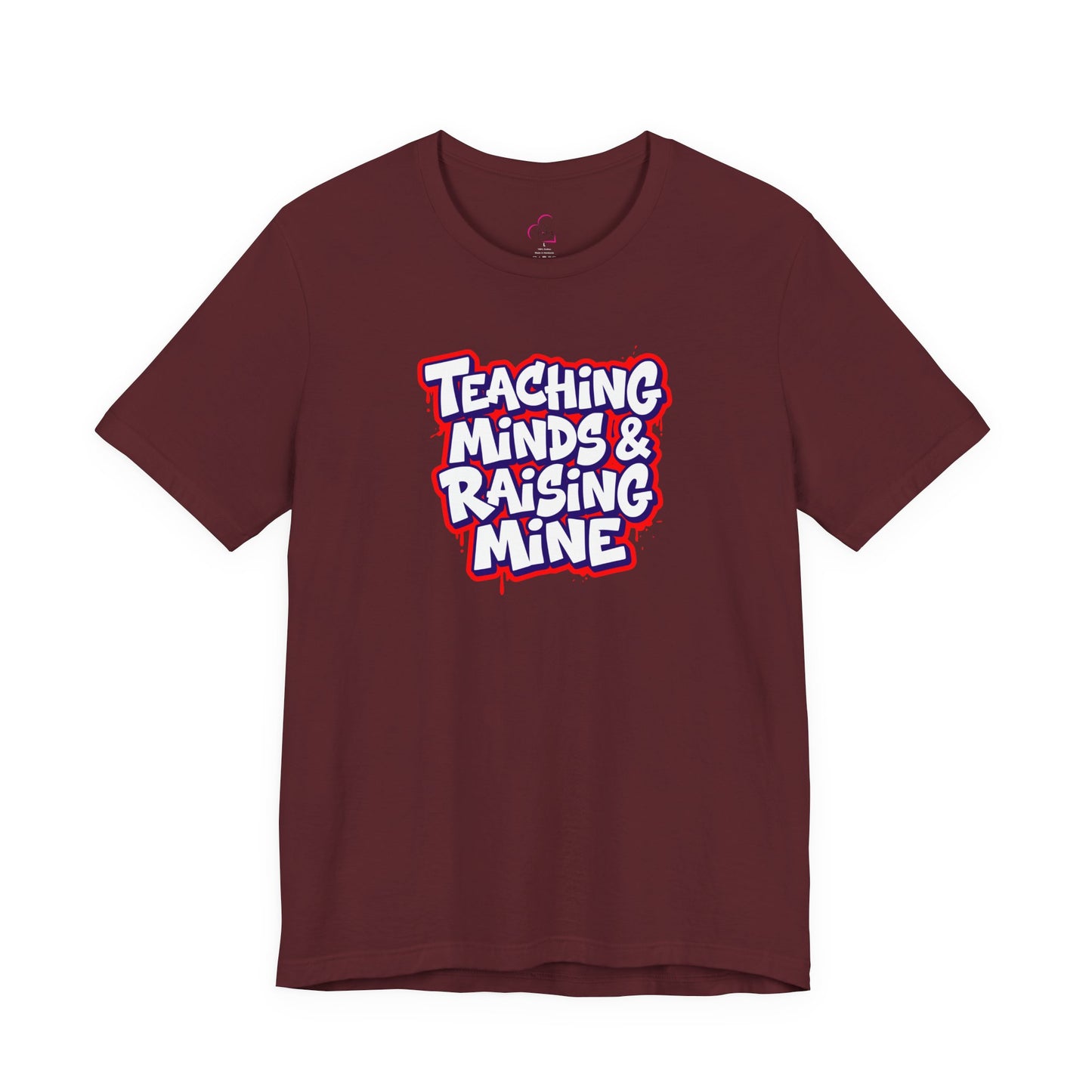 Teaching minds & raising mine T-shirt