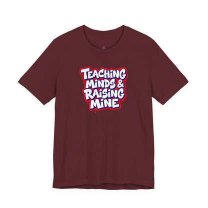 Teaching minds & raising mine T-shirt