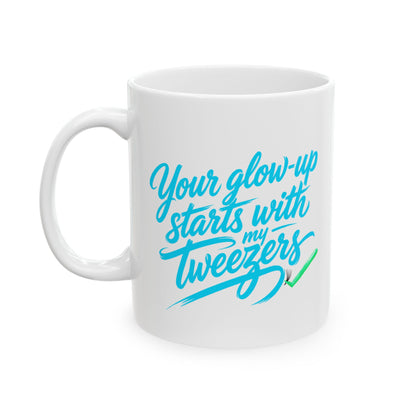 Your glow up starts with my tweezers Mug