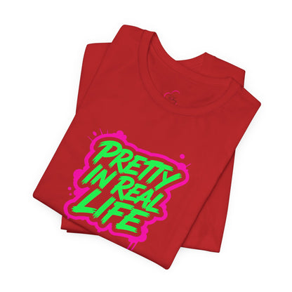 Pretty in real life T-shirt