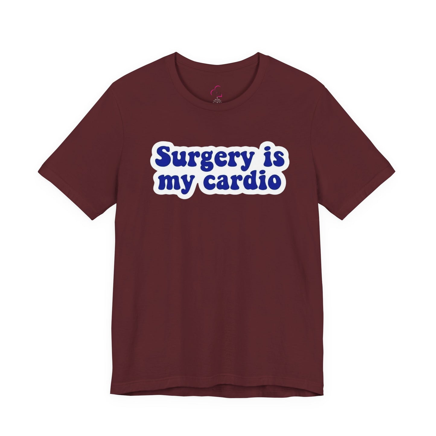 Surgery is my cardio T-shirt
