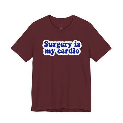 Surgery is my cardio T-shirt