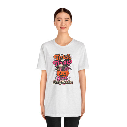 Trick or treat? Girl bring me a fan T-shirt