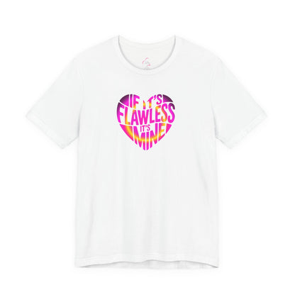 If it's flawless it's mine T-shirt