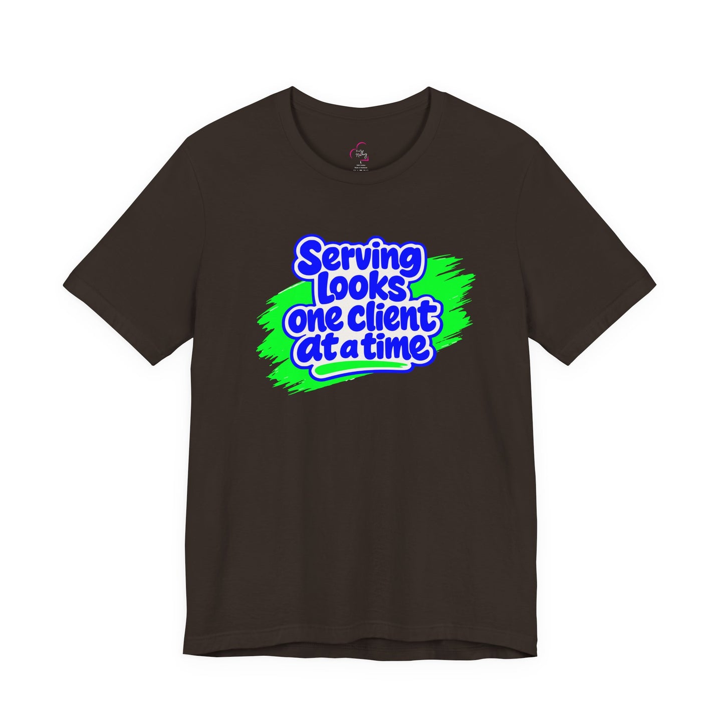 Serving looks one client at a time T-shirt