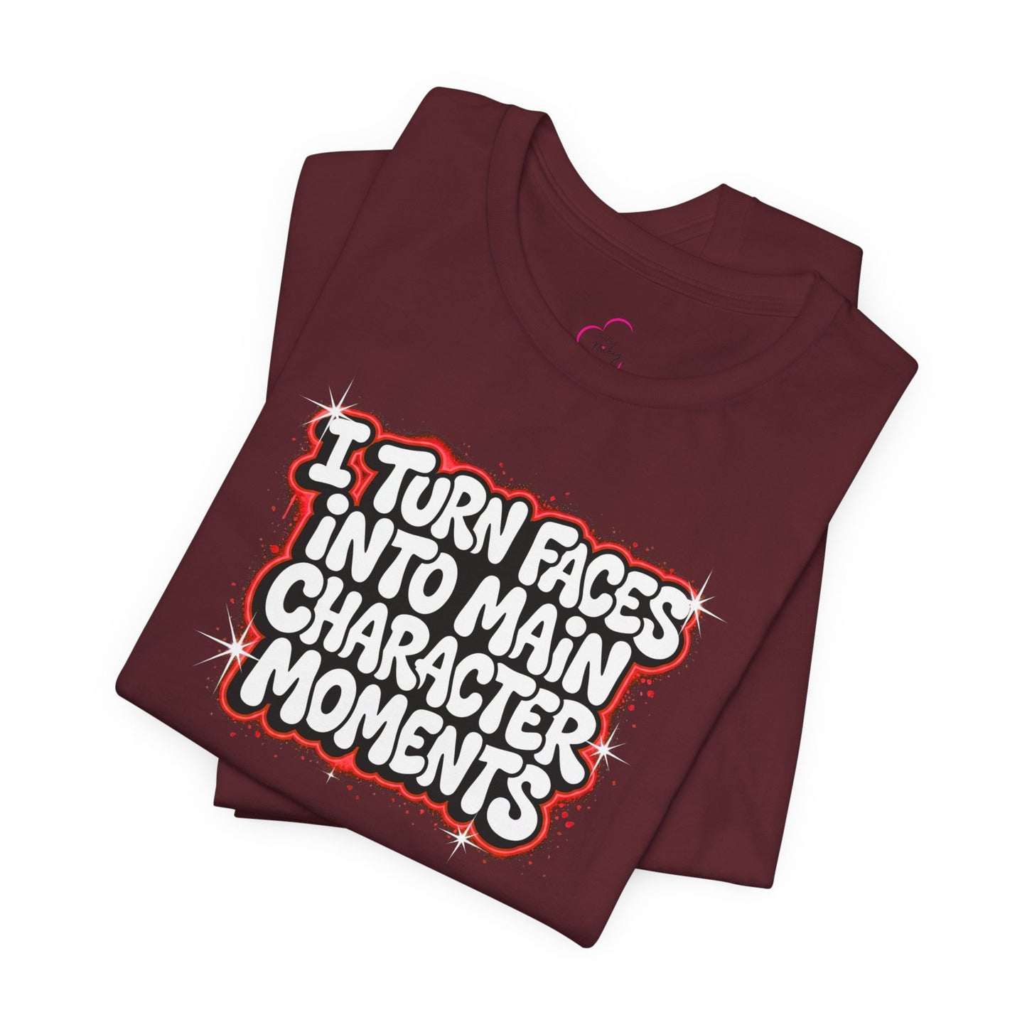 I turn faces into main character moments T-shirt