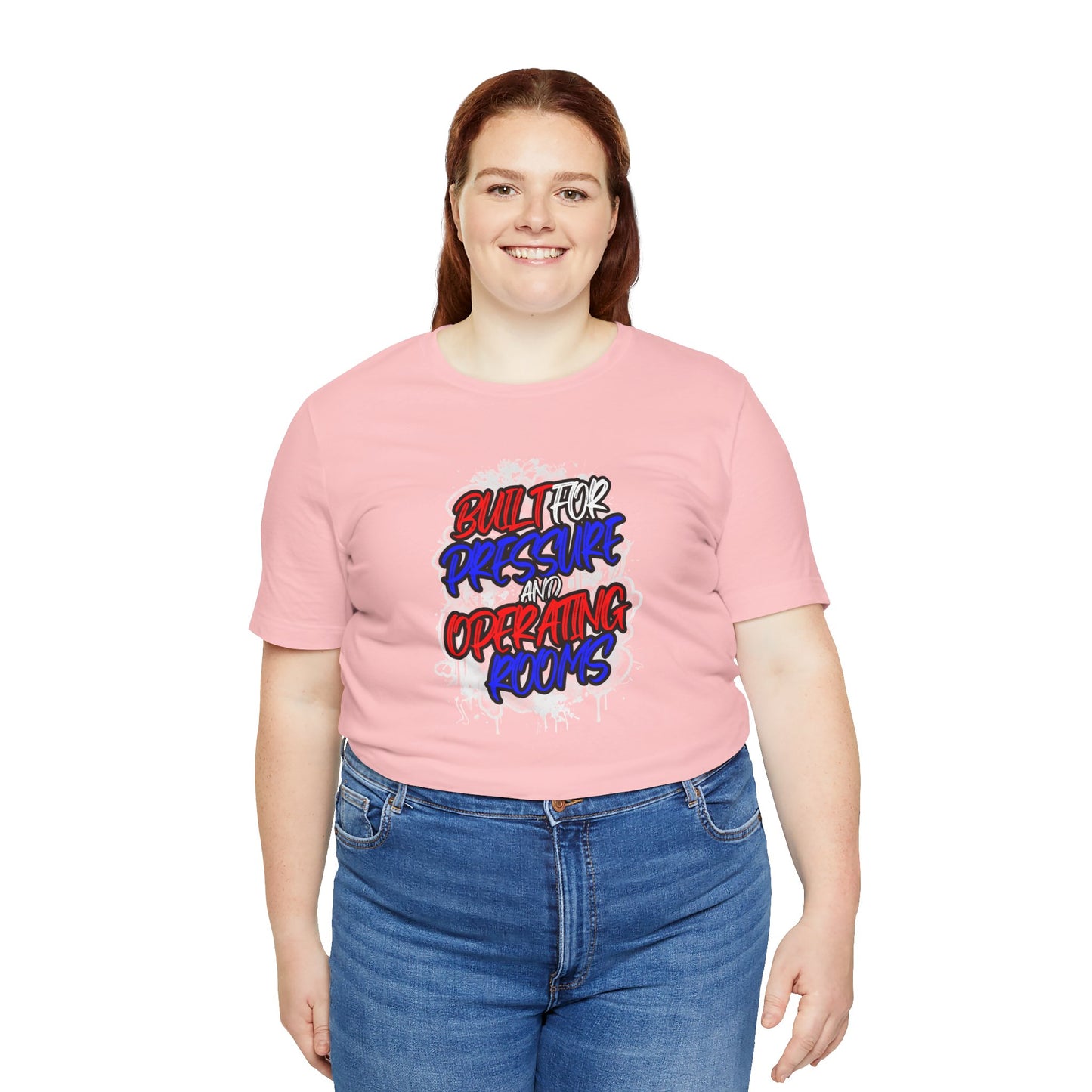 Built for pressure and operating rooms T-shirt