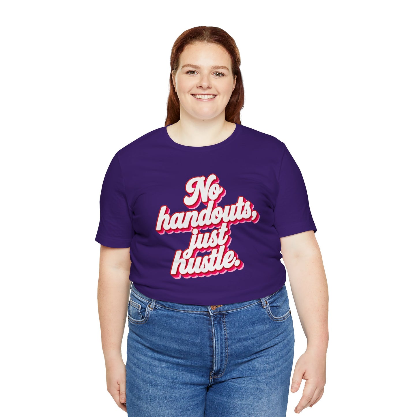 No handouts, just hustle. T-shirt