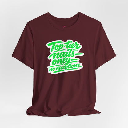 Top-tier nails only no exceptions T-shirt