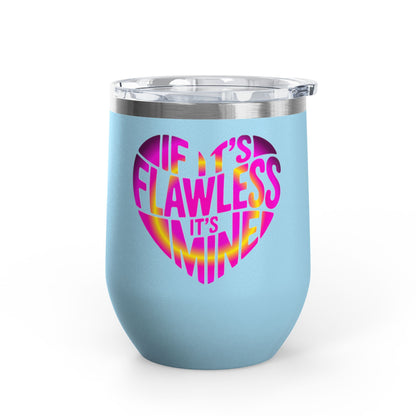 If it's flawless it's mine Tumbler