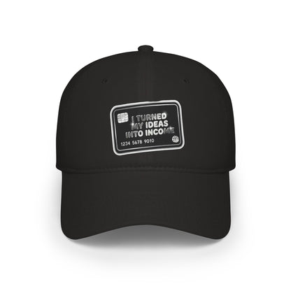 I turned my ideas into income Baseball Cap