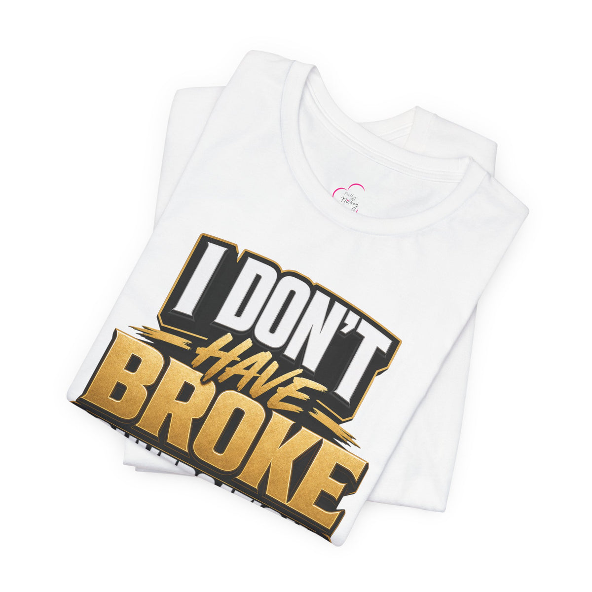 I don't have broke conversations T-shirt