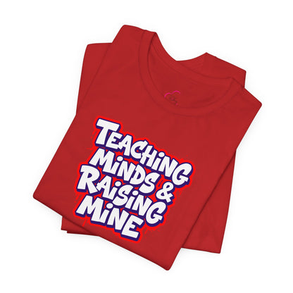 Teaching minds & raising mine T-shirt