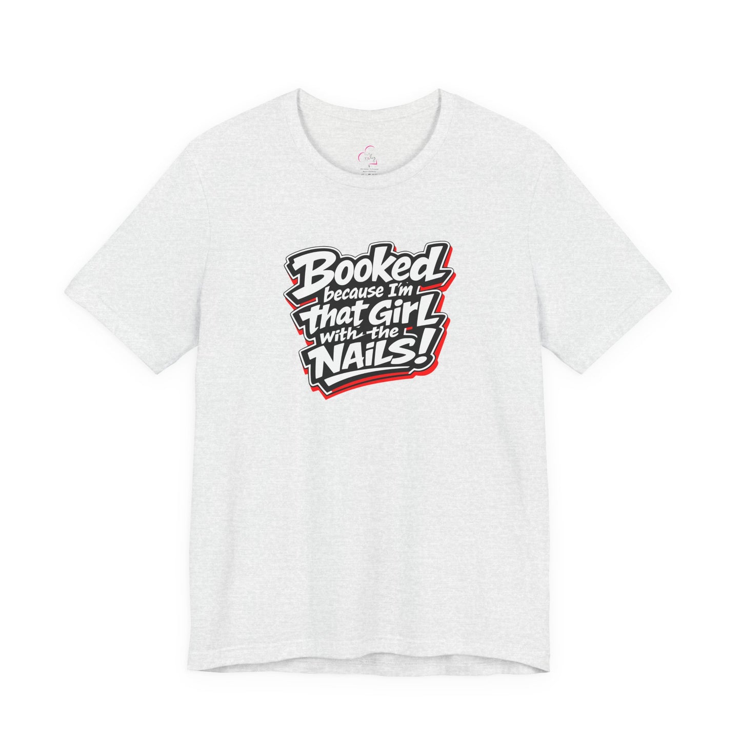 Booked because I'm that girl with the nails T-shirt