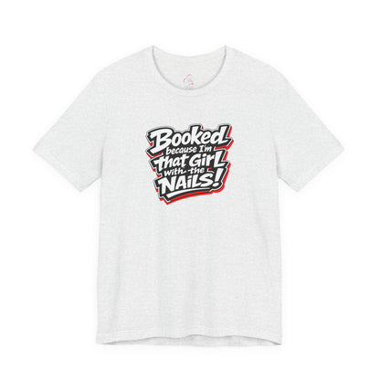 Booked because I'm that girl with the nails T-shirt