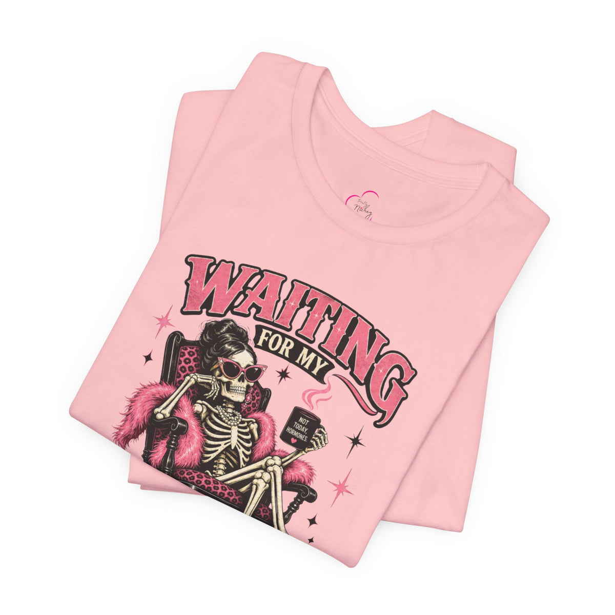 Waiting for my hormones to act right T-shirt