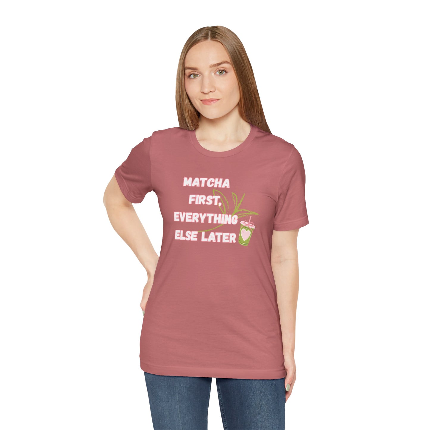 Matcha First, Everything Else Later T-Shirt
